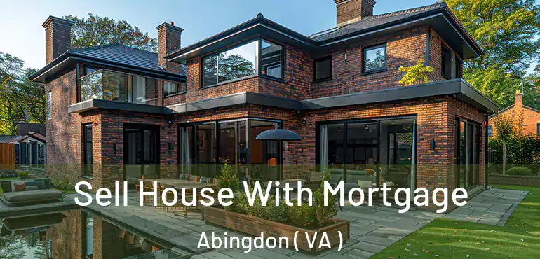  Sell House With Mortgage Abingdon ( VA )