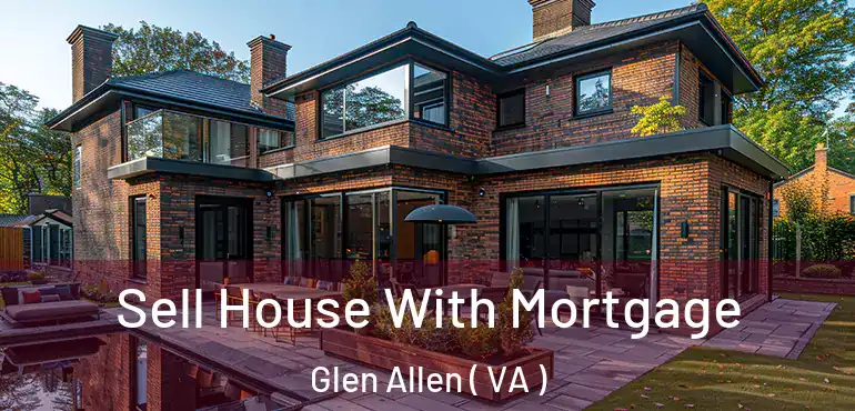  Sell House With Mortgage Glen Allen ( VA )