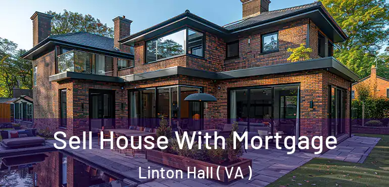  Sell House With Mortgage Linton Hall ( VA )
