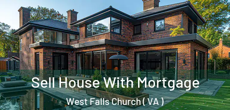  Sell House With Mortgage West Falls Church ( VA )