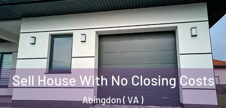  Sell House With No Closing Costs Abingdon ( VA )