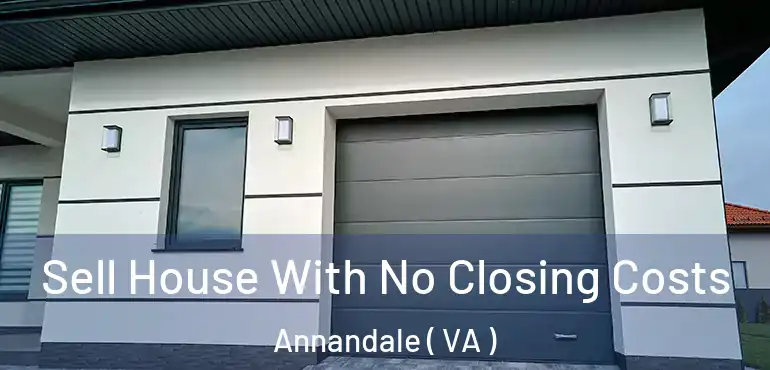  Sell House With No Closing Costs Annandale ( VA )
