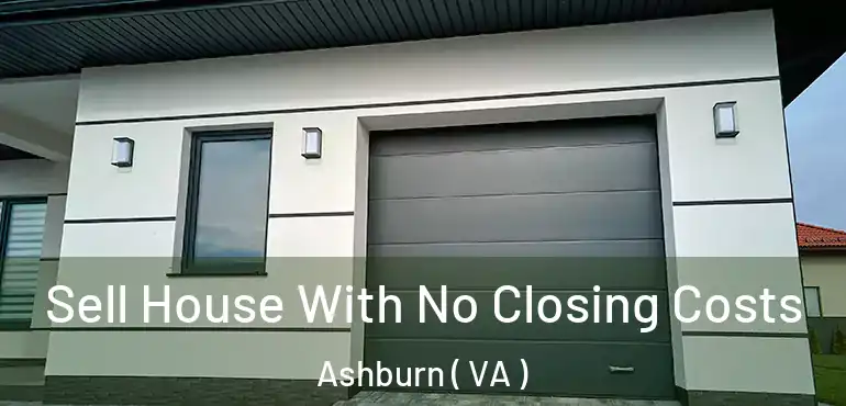  Sell House With No Closing Costs Ashburn ( VA )