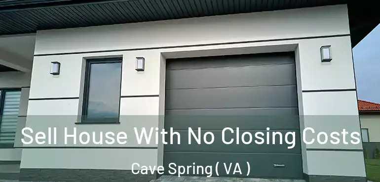  Sell House With No Closing Costs Cave Spring ( VA )