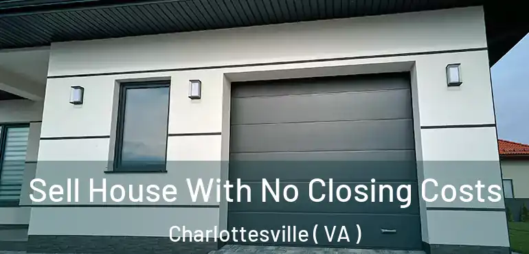  Sell House With No Closing Costs Charlottesville ( VA )
