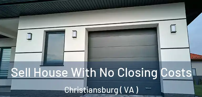  Sell House With No Closing Costs Christiansburg ( VA )