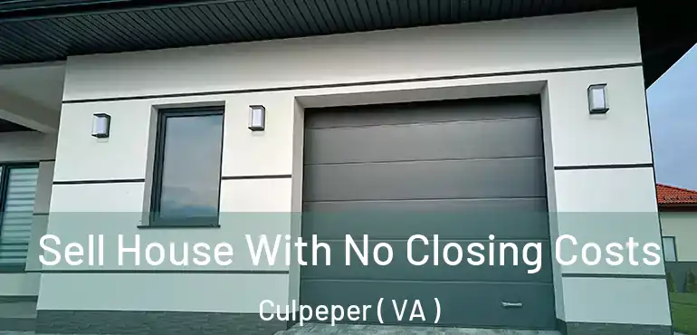  Sell House With No Closing Costs Culpeper ( VA )