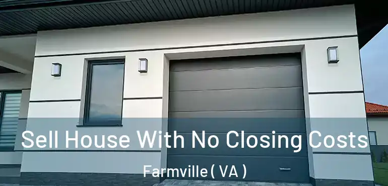  Sell House With No Closing Costs Farmville ( VA )