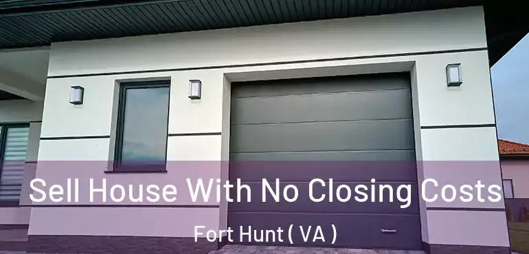  Sell House With No Closing Costs Fort Hunt ( VA )