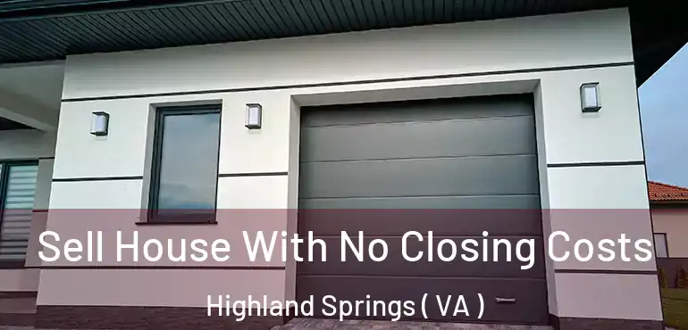  Sell House With No Closing Costs Highland Springs ( VA )