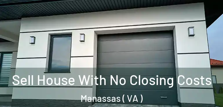  Sell House With No Closing Costs Manassas ( VA )