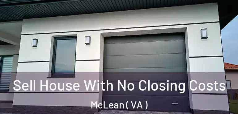  Sell House With No Closing Costs McLean ( VA )