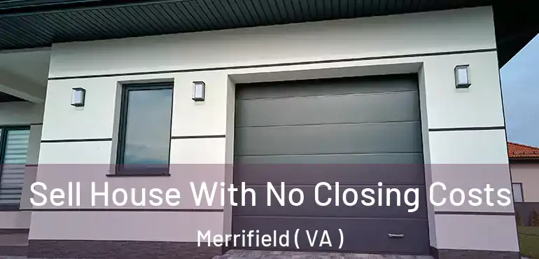  Sell House With No Closing Costs Merrifield ( VA )