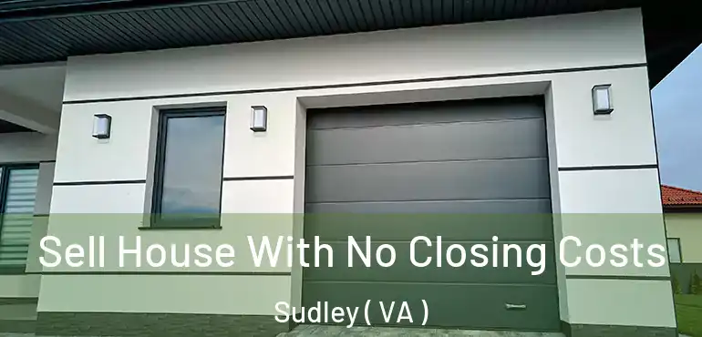  Sell House With No Closing Costs Sudley ( VA )