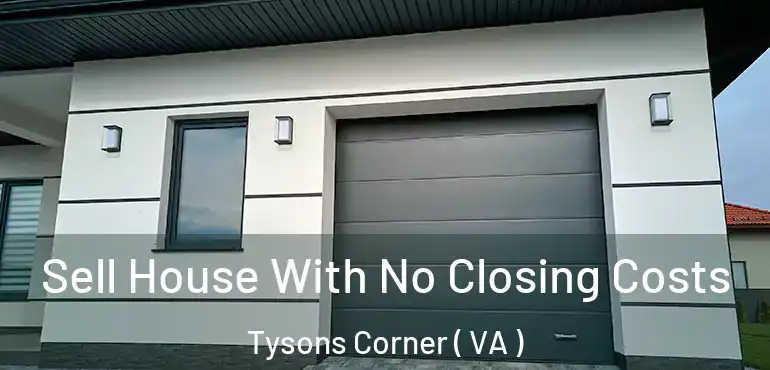  Sell House With No Closing Costs Tysons Corner ( VA )