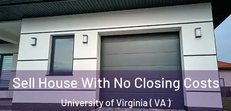  Sell House With No Closing Costs University of Virginia ( VA )