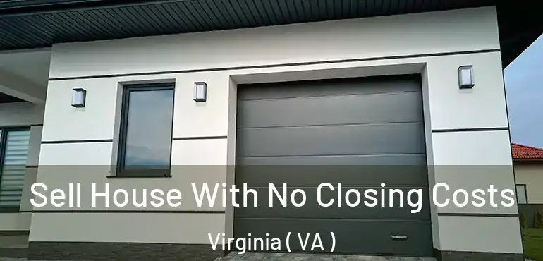  Sell House With No Closing Costs Virginia ( VA )