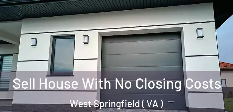  Sell House With No Closing Costs West Springfield ( VA )