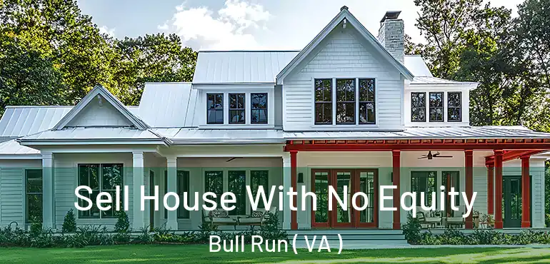 Sell House With No Equity Bull Run ( VA )