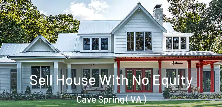  Sell House With No Equity Cave Spring ( VA )