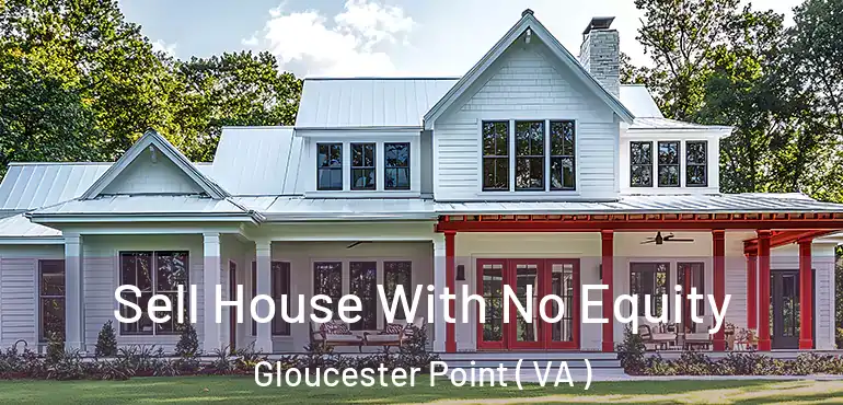  Sell House With No Equity Gloucester Point ( VA )
