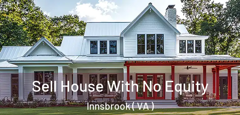  Sell House With No Equity Innsbrook ( VA )