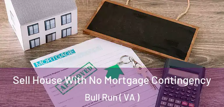  Sell House With No Mortgage Contingency Bull Run ( VA )