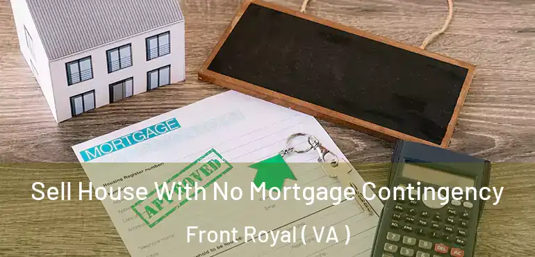  Sell House With No Mortgage Contingency Front Royal ( VA )