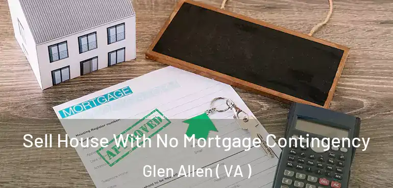  Sell House With No Mortgage Contingency Glen Allen ( VA )