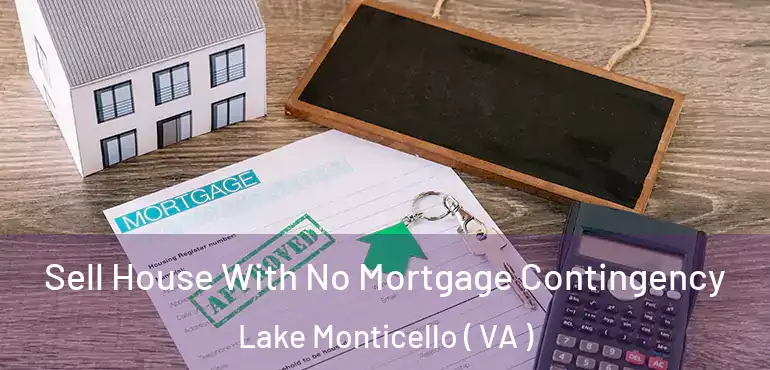  Sell House With No Mortgage Contingency Lake Monticello ( VA )