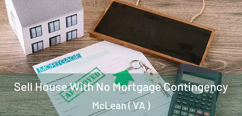  Sell House With No Mortgage Contingency McLean ( VA )
