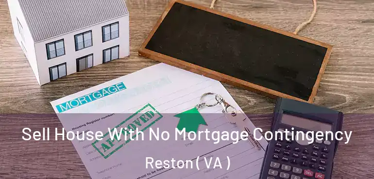  Sell House With No Mortgage Contingency Reston ( VA )