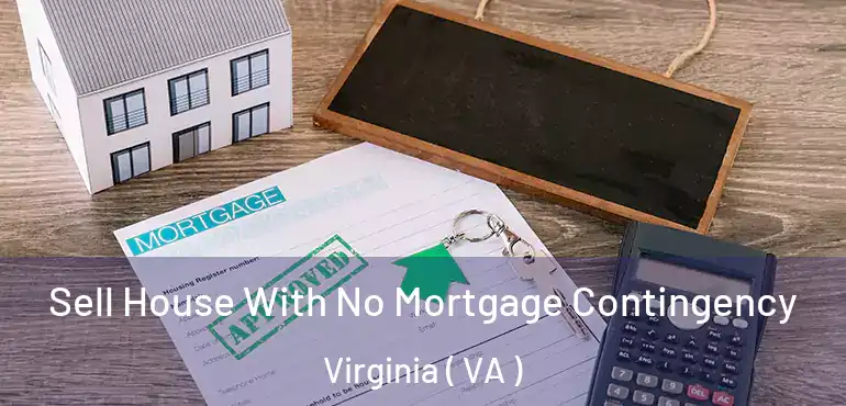  Sell House With No Mortgage Contingency Virginia ( VA )