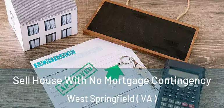  Sell House With No Mortgage Contingency West Springfield ( VA )