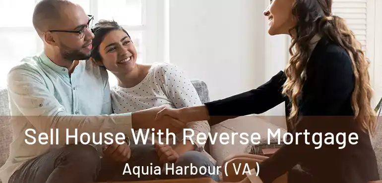  Sell House With Reverse Mortgage Aquia Harbour ( VA )