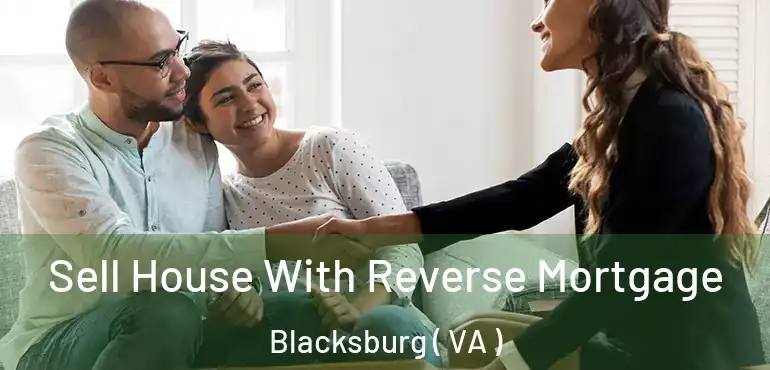  Sell House With Reverse Mortgage Blacksburg ( VA )