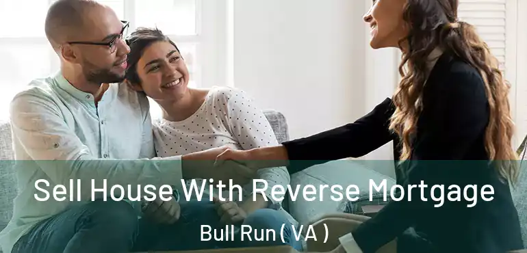  Sell House With Reverse Mortgage Bull Run ( VA )