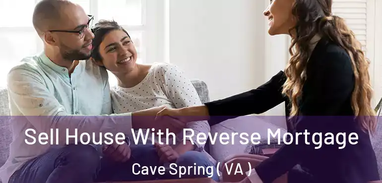  Sell House With Reverse Mortgage Cave Spring ( VA )