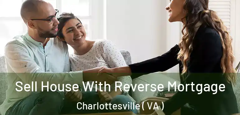  Sell House With Reverse Mortgage Charlottesville ( VA )