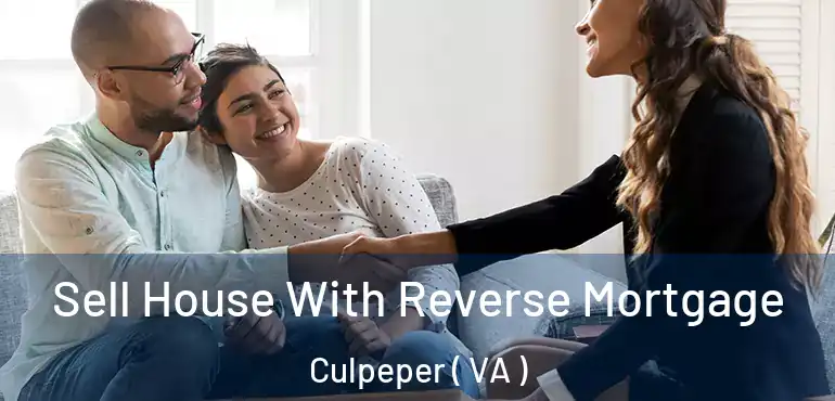  Sell House With Reverse Mortgage Culpeper ( VA )