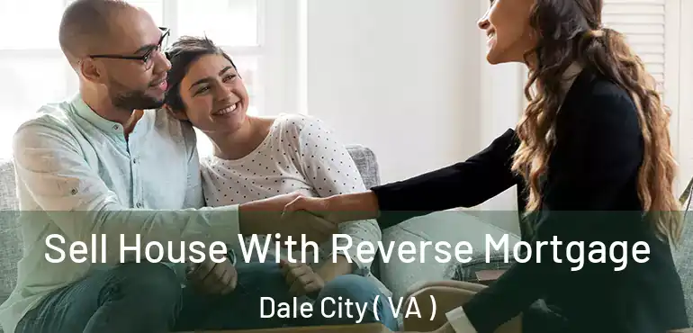  Sell House With Reverse Mortgage Dale City ( VA )
