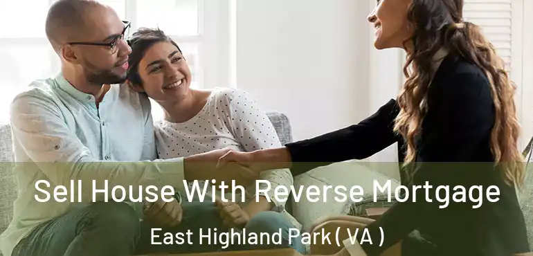  Sell House With Reverse Mortgage East Highland Park ( VA )