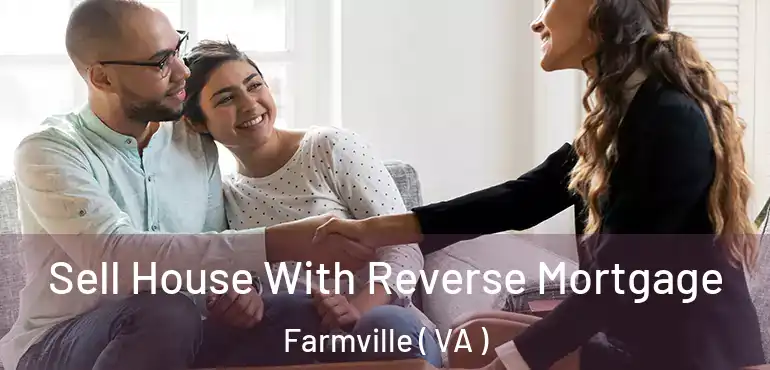 Sell House With Reverse Mortgage Farmville ( VA )