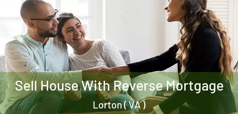  Sell House With Reverse Mortgage Lorton ( VA )