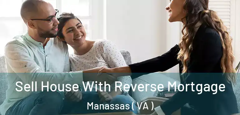  Sell House With Reverse Mortgage Manassas ( VA )