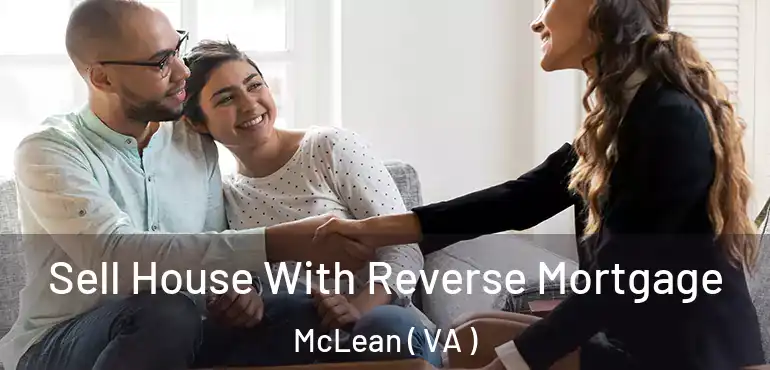  Sell House With Reverse Mortgage McLean ( VA )