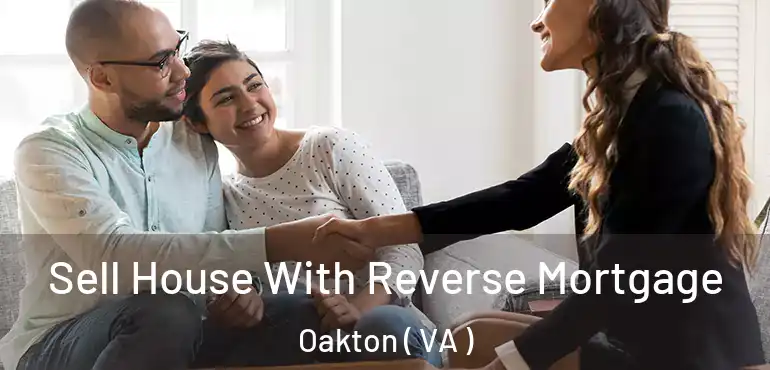  Sell House With Reverse Mortgage Oakton ( VA )