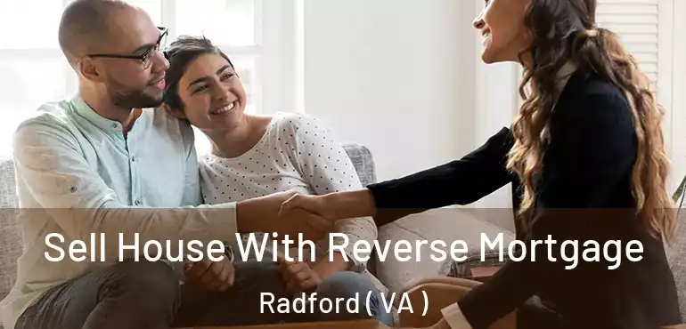  Sell House With Reverse Mortgage Radford ( VA )