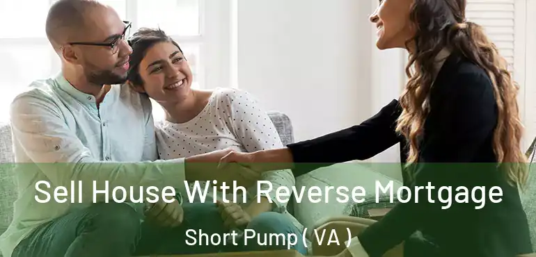  Sell House With Reverse Mortgage Short Pump ( VA )