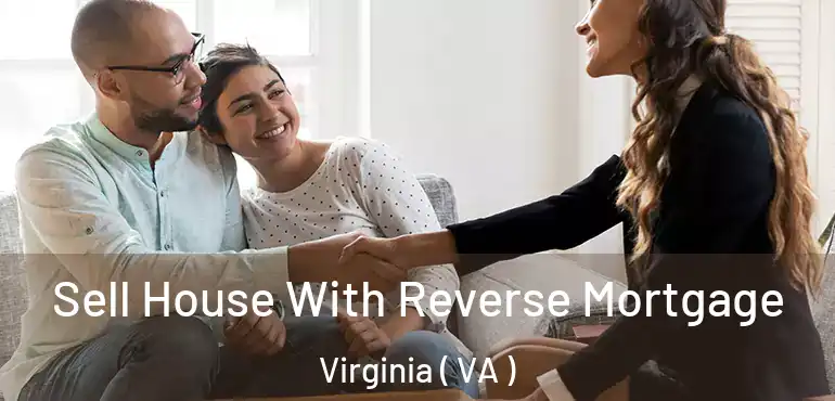  Sell House With Reverse Mortgage Virginia ( VA )
